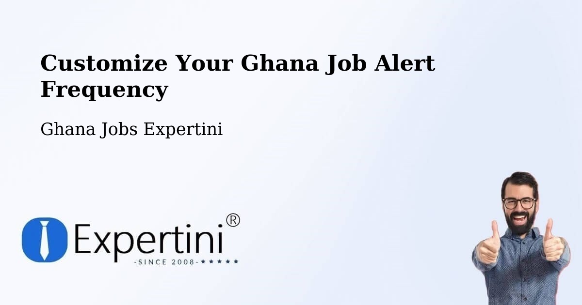 Customize Your Ghana Job Alert Frequency - Ghana Jobs Expertini